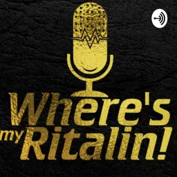Where's my Ritalin!?! Podcast artwork