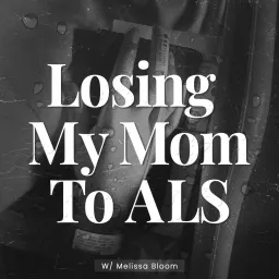 Losing My Mom To ALS Podcast artwork