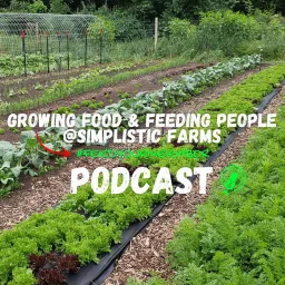 Growing Food & Feeding People Podcast @ Simplistic Farms artwork