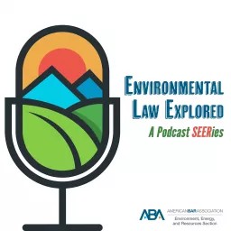 Environmental Law Explored: A Podcast SEERies artwork