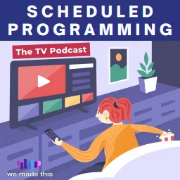Scheduled Programming: The We Made This TV Podcast artwork