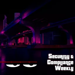 Security and Compliance Weekly (video) Podcast artwork