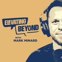 Elevating Beyond with Mark Minard Podcast artwork