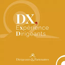 DX, Expérience Dirigeants Podcast artwork