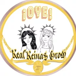 ¡OYE! Real Reina$ Grow Podcast artwork