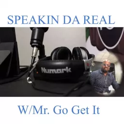 Speakin Da Real Podcast w/Mr. Go Get It artwork