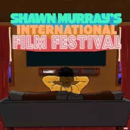 Shawn Murray International Film Festival Podcast artwork
