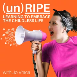 unRipe - Learning to Embrace the Childless Life Podcast artwork