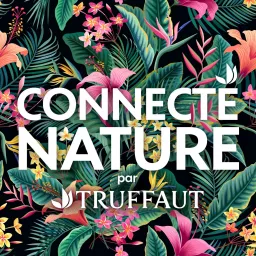Connecté Nature par Truffaut Podcast artwork