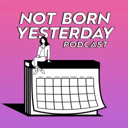 Not Born Yesterday Podcast artwork