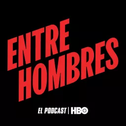 Entre Hombres: El Podcast artwork