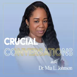 Crucial Conversations with Dr. Mia L. Johnson Podcast artwork