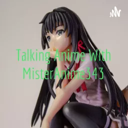 Talking Anime With MisterAnime343 Podcast artwork