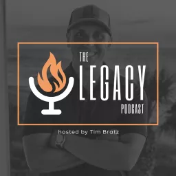 The Legacy Podcast with Tim Bratz