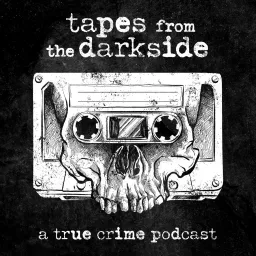 Tapes from the Darkside | Crime & Psychology Podcast artwork
