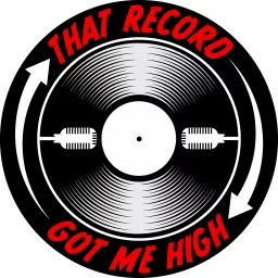 That Record Got Me High Podcast artwork