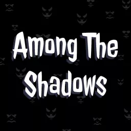 Among The Shadows: Scary Horror Stories Podcast artwork