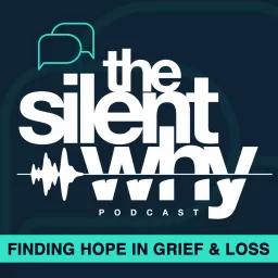 The Silent Why: finding hope in grief and loss Podcast artwork