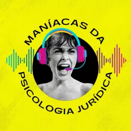 Maníacas da Psicologia Jurídica Podcast artwork