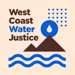 West Coast Water Justice Podcast artwork