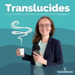 Translucides, le podcast de Tradupreneurs artwork