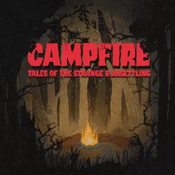 Campfire: Tales of the Strange and Unsettling Podcast artwork