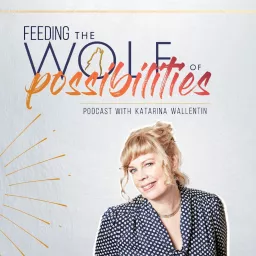 Feeding the Wolf of Possibilities Podcast artwork