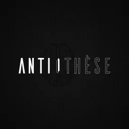 ANTITHÈSE Podcast artwork