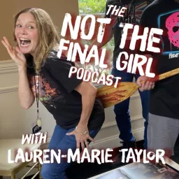 The Not the Final Girl Podcast with Lauren-Marie Taylor artwork