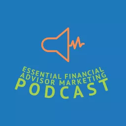 Essential Financial Advisor Marketing Podcast artwork