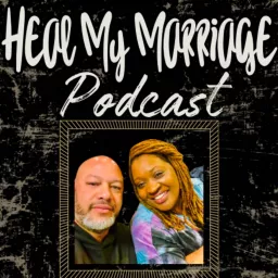 Heal My Marriage Podcast