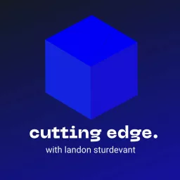 Cutting Edge with Landon Sturdevant Podcast artwork