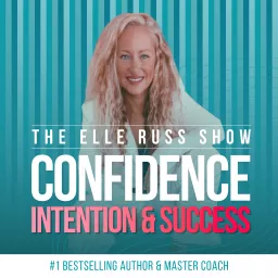 The Elle Russ Show: Confidence, Intention & Success