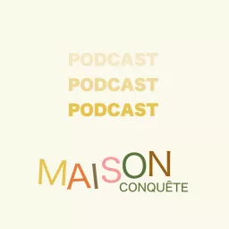 Maison Conquête Podcast artwork