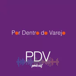 PDV - Por Dentro do Varejo Podcast artwork