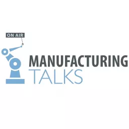 Manufacturing Talks Podcast artwork