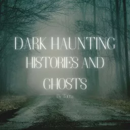 Dark Haunting Histories and Ghosts Podcast artwork