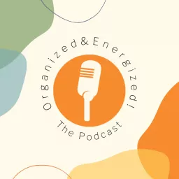 Organized and Energized! The Podcast artwork