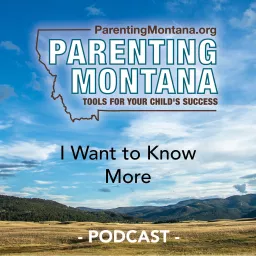 I Want to Know More - Parenting Montana