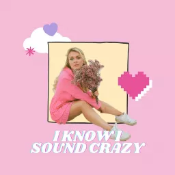 I Know I Sound Crazy Podcast artwork