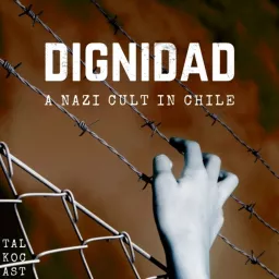 Dignidad: A Nazi Cult in Chile Podcast artwork