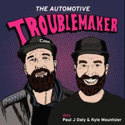 The Automotive Troublemaker w/ Paul J Daly and Kyle Mountsier Podcast artwork
