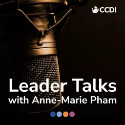 Leader Talks with Anne-Marie Pham powered by CCDI Podcast artwork