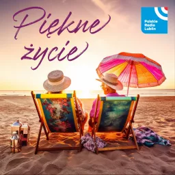 Piękne życie w Radiu Lublin Podcast artwork