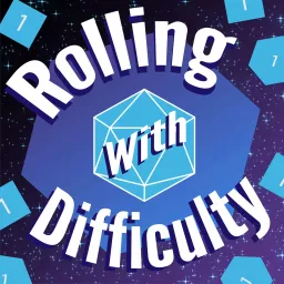 Rolling with Difficulty Podcast artwork