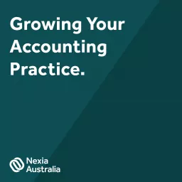 Growing Your Accounting Practice by Nexia Australia Podcast artwork