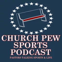 Church Pew Sports - Pastors Talking Sports & Life