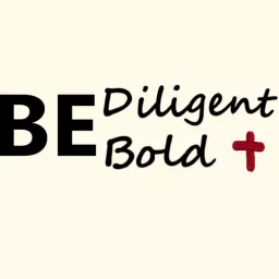 Be Diligent Be Bold