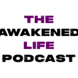 The Awakened Life Podcast