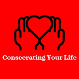 Consecrating Your Life Podcast artwork